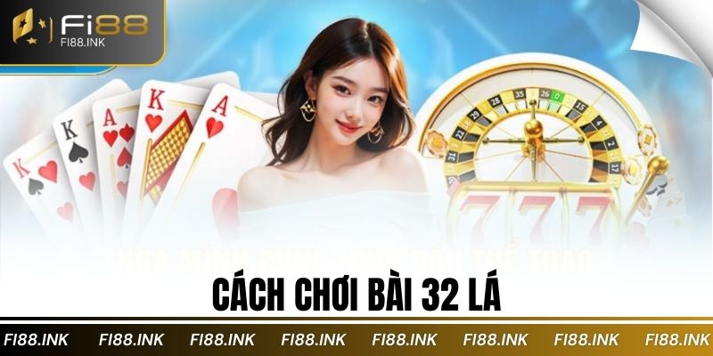 Cách chơi bài 32 lá