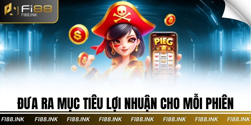 Đưa ra mục tiêu lợi nhuận cho mỗi phiên