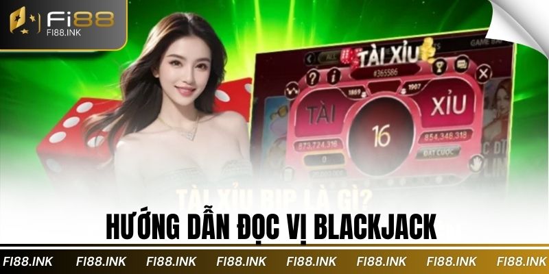 Hướng dẫn đọc vị blackjack 