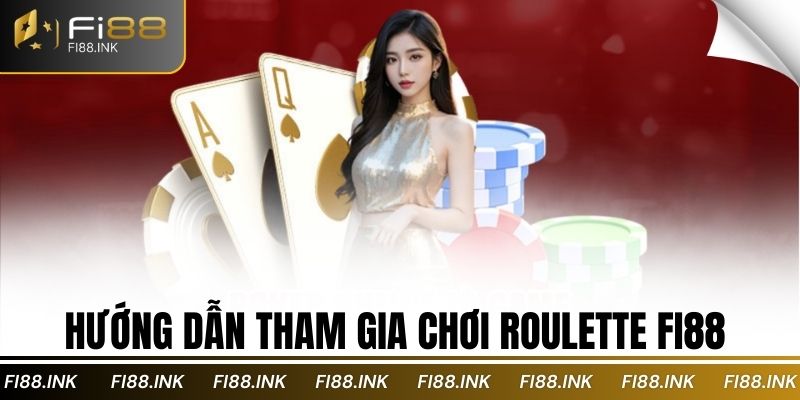 Hướng dẫn tham gia chơi Roulette Fi88 