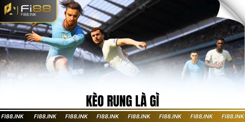 Kèo rung là gì? Phân biệt và chiến lược đặt cược năm 2025 1 Kèo rung là gì