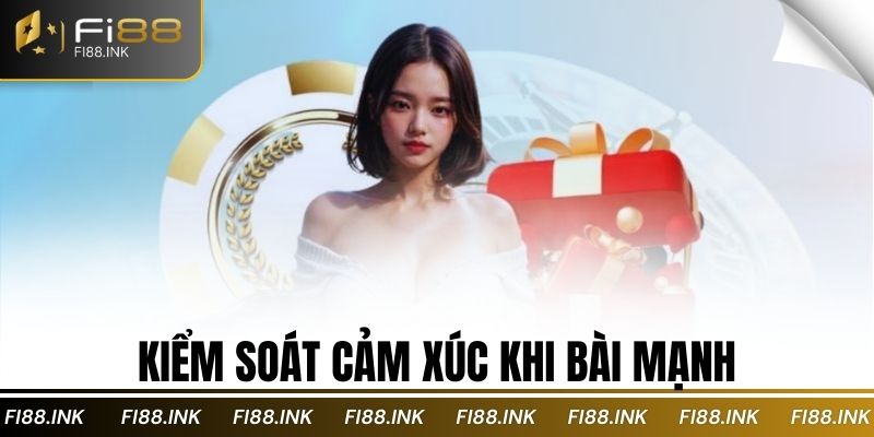 Kiểm soát cảm xúc khi bài mạnh
