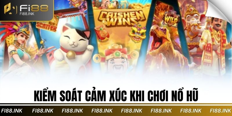 Nổ Hũ Đổi Thưởng 2025: Dành Riêng Cho Game Thủ Cao Cấp 4 Kiểm soát cảm xúc khi chơi nổ hũ