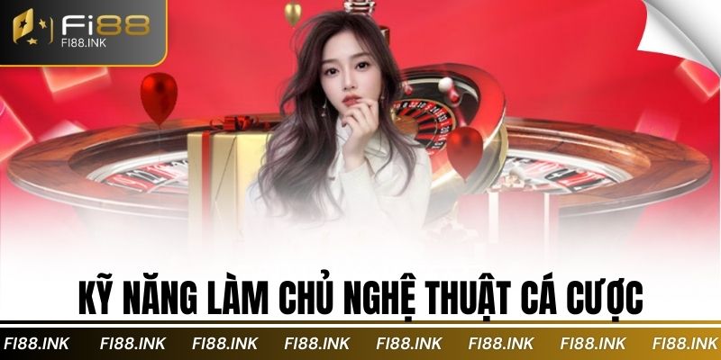Kỹ năng làm chủ nghệ thuật cá cược
