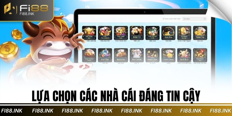 Lựa chọn các nhà cái đáng tin cậy