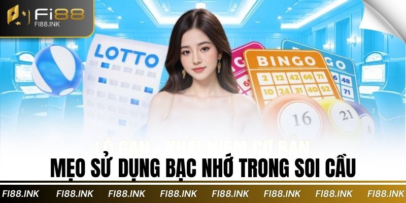 Mẹo sử dụng bạc nhớ trong soi cầu