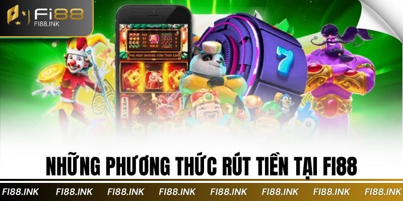 Những phương thức rút tiền tại Fi88