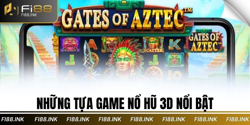 Những tựa game nổ hũ 3D nổi bật