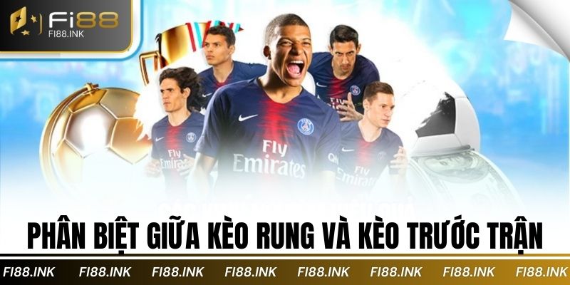 Kèo rung là gì? Phân biệt và chiến lược đặt cược năm 2025 2 Phân biệt giữa kèo rung và kèo trước trận