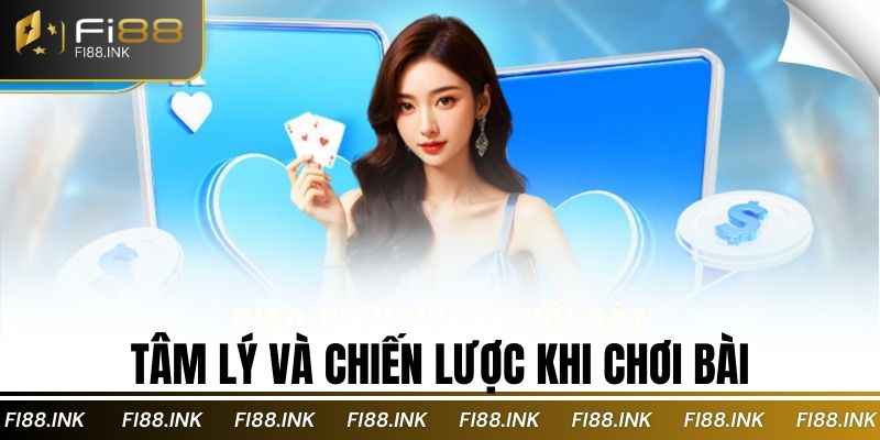 Tâm lý và chiến lược khi chơi bài