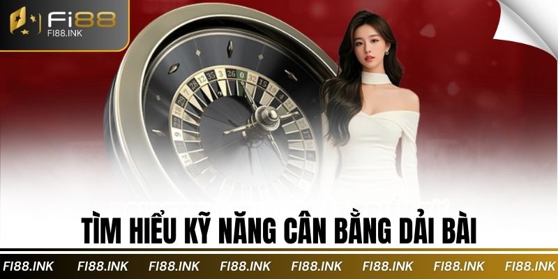 Tìm hiểu kỹ năng cân bằng dải bài