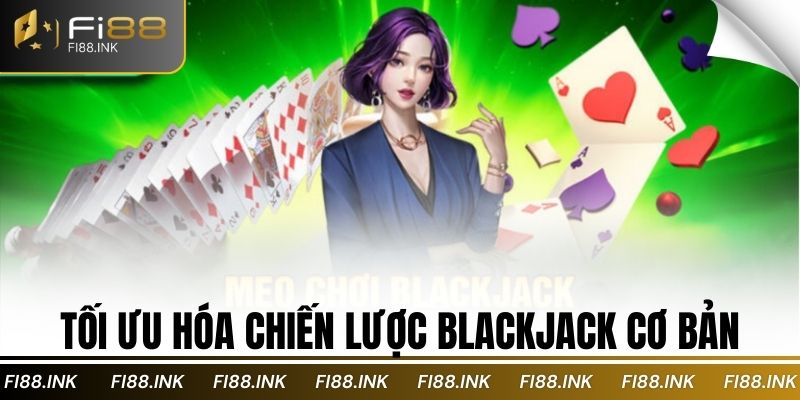 Tối ưu hóa chiến lược blackjack cơ bản