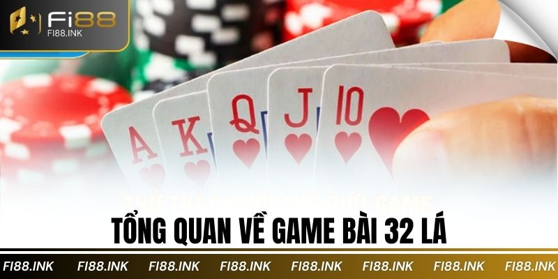 Tổng quan về game bài 32 lá